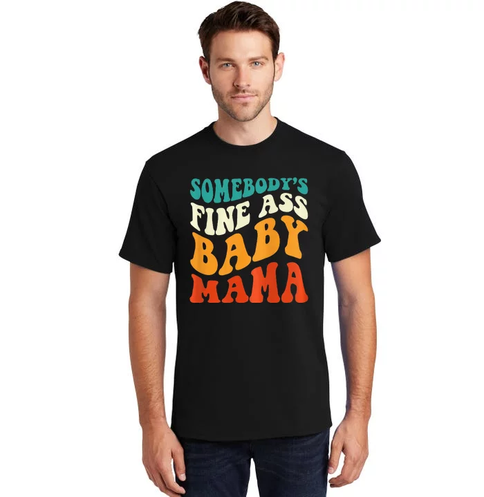 Funny Mama Somebody's Fine Ass Baby Mama Retro Groovy Tall T-Shirt