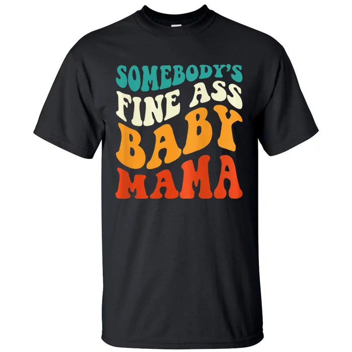 Funny Mama Somebody's Fine Ass Baby Mama Retro Groovy Tall T-Shirt