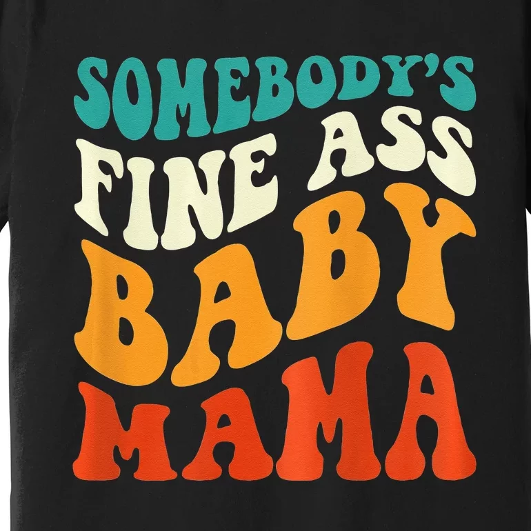 Funny Mama Somebody's Fine Ass Baby Mama Retro Groovy Premium T-Shirt