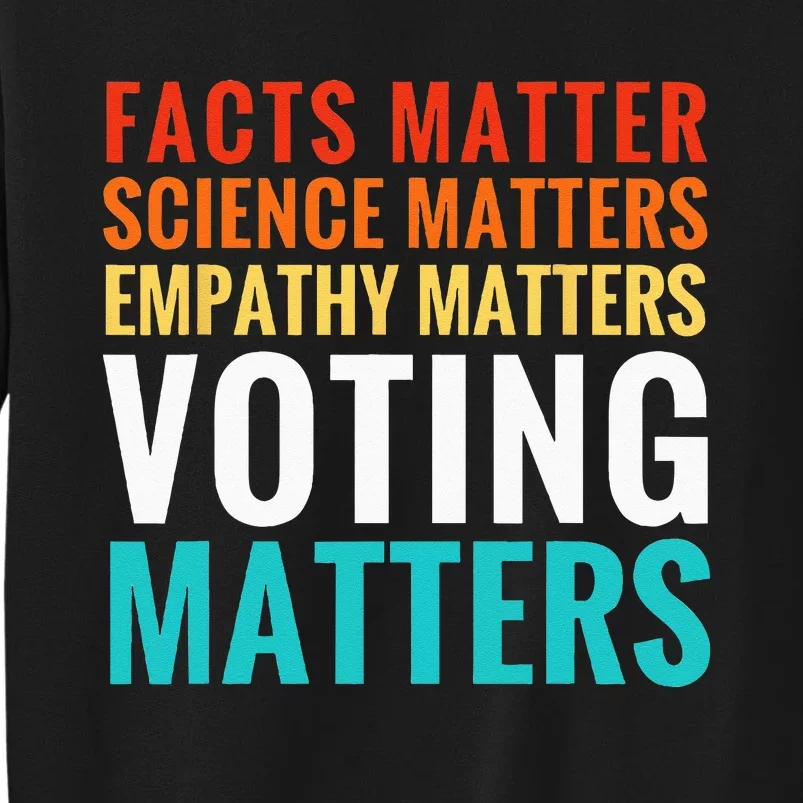 Facts Matter Science Matters Voting Matters Liberal Democrat Tall Sweatshirt