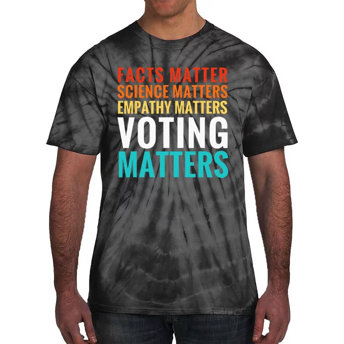 Facts Matter Science Matters Voting Matters Liberal Democrat Tie-Dye T-Shirt