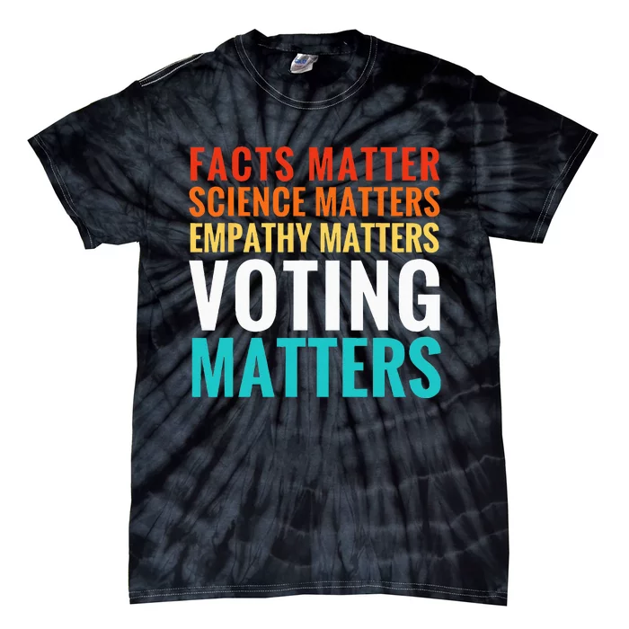 Facts Matter Science Matters Voting Matters Liberal Democrat Tie-Dye T-Shirt