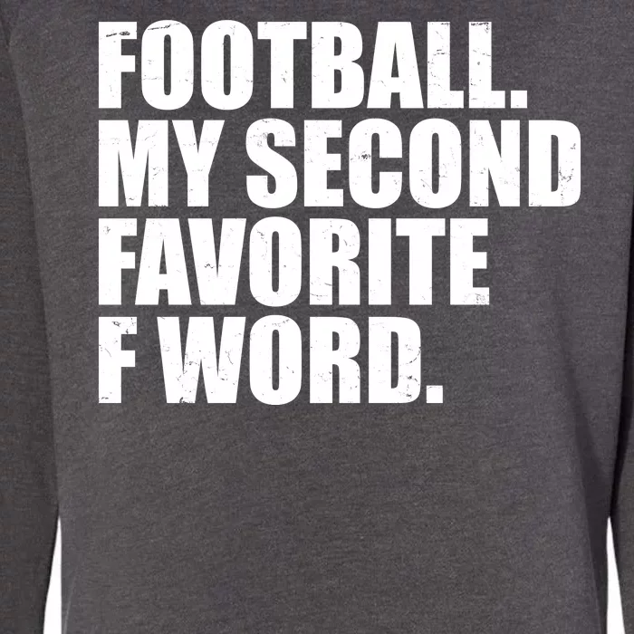 Football My Second Favorite F Word Womens California Wash Sweatshirt