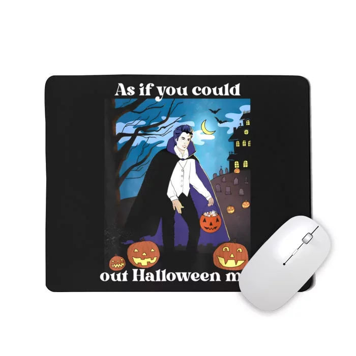 Funny Meme Spooky Season As If You Could Out Halloween Me Mousepad