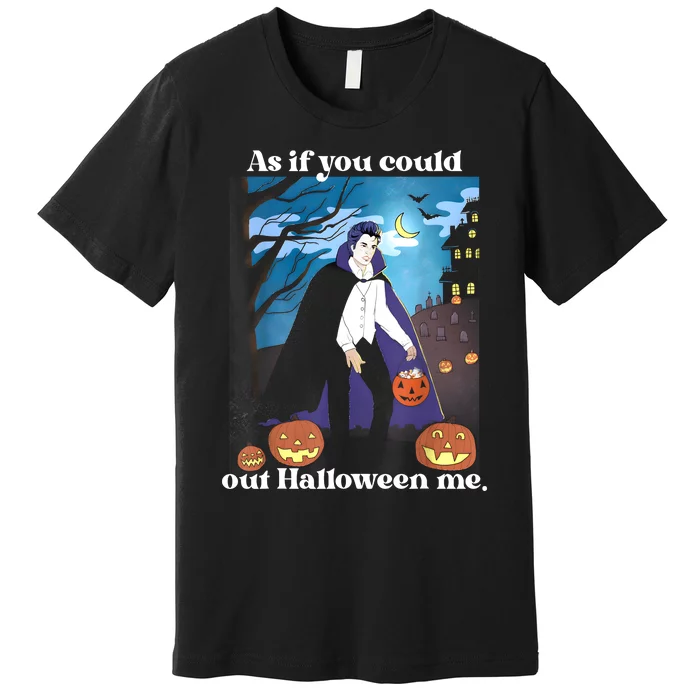 Funny Meme Spooky Season As If You Could Out Halloween Me Premium T-Shirt