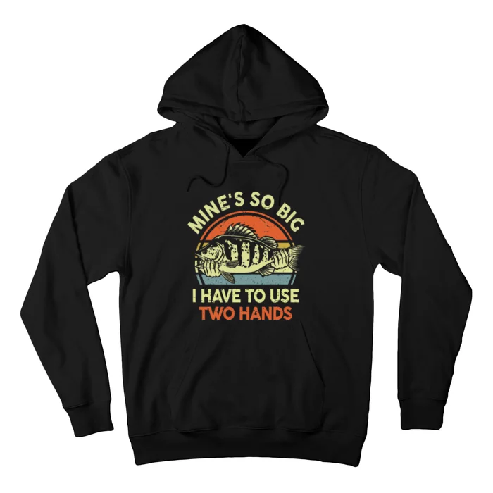 Funny Mine's So Big I Have to Use Two Hands Bass Dad Fishing Hoodie