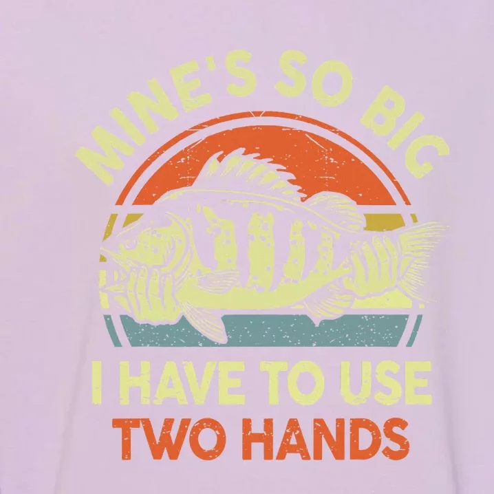 Funny Mine's So Big I Have to Use Two Hands Bass Dad Fishing Garment-Dyed Sweatshirt