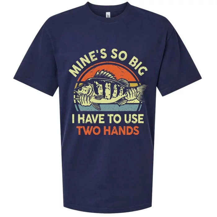 Funny Mine's So Big I Have to Use Two Hands Bass Dad Fishing Sueded Cloud Jersey T-Shirt