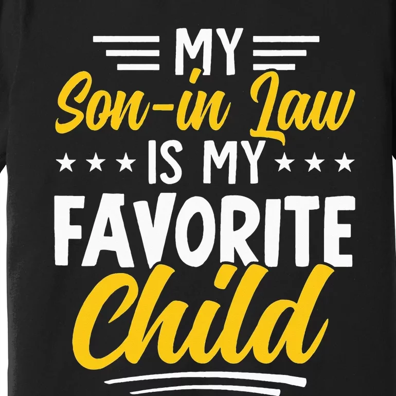 Funny My Son In Law Is My Favorite Child From Mother In Law Premium T-Shirt