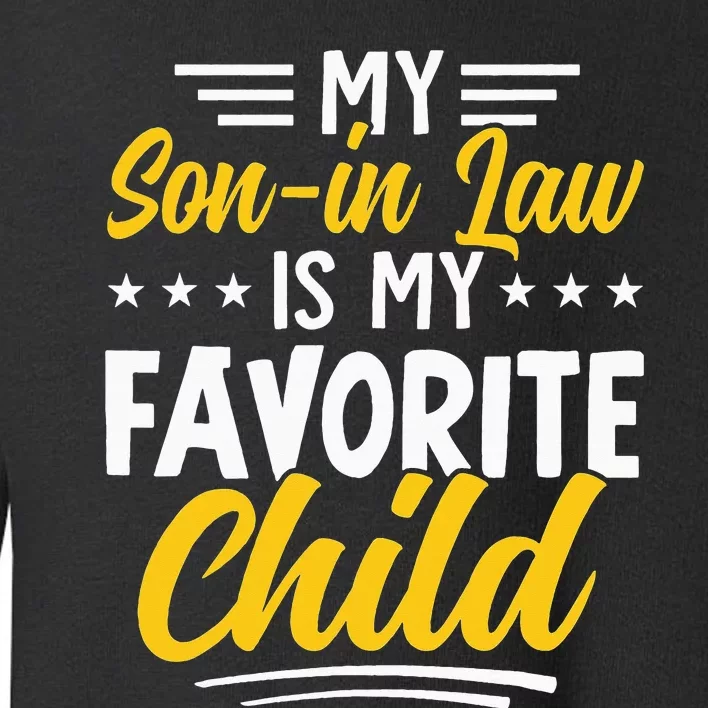 Funny My Son In Law Is My Favorite Child From Mother In Law Toddler Sweatshirt