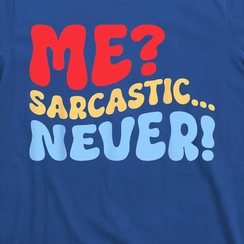 Funny Me Sarcastic Never Funny Sarcasm Quote T-Shirt