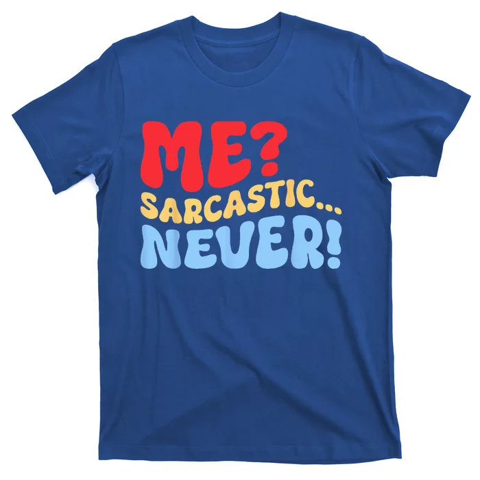 Funny Me Sarcastic Never Funny Sarcasm Quote T-Shirt