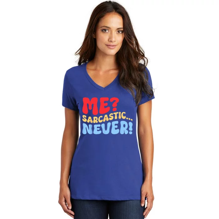 Funny Me Sarcastic Never Funny Sarcasm Quote Women's V-Neck T-Shirt