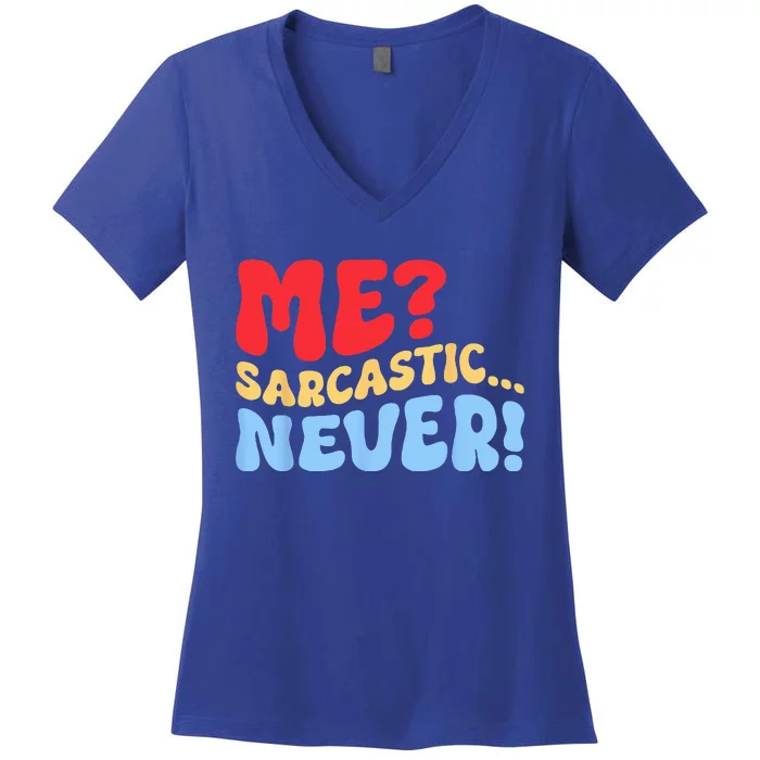 Funny Me Sarcastic Never Funny Sarcasm Quote Women's V-Neck T-Shirt