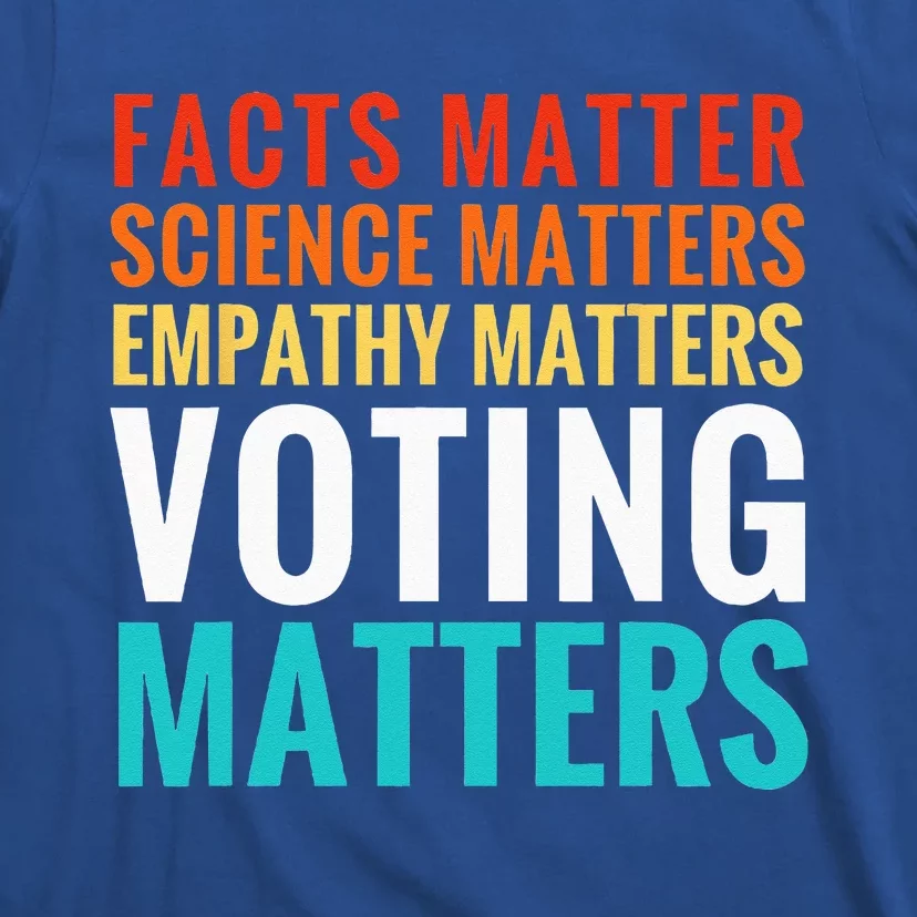 Facts Matter Science Matters Voting Matters Liberal Democrat T-Shirt