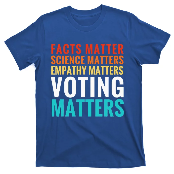 Facts Matter Science Matters Voting Matters Liberal Democrat T-Shirt