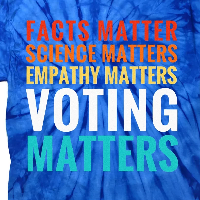 Facts Matter Science Matters Voting Matters Liberal Democrat Tie-Dye T-Shirt