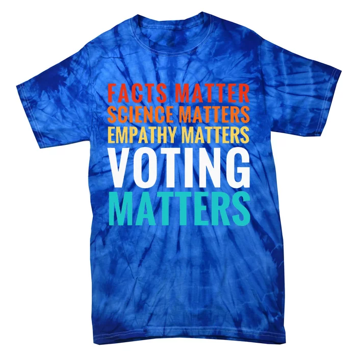 Facts Matter Science Matters Voting Matters Liberal Democrat Tie-Dye T-Shirt