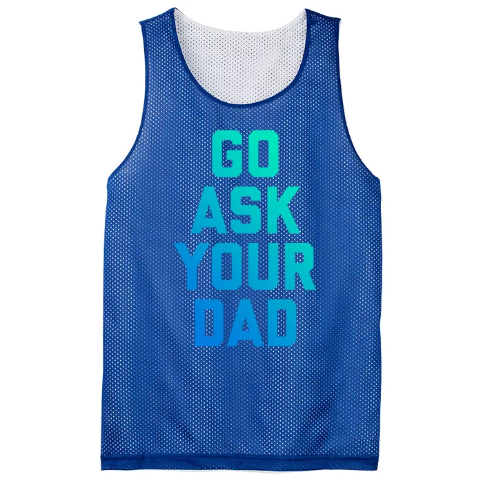 Funny Mom Saying Great Gift Go Ask Your Dad Mesh Reversible Basketball Jersey Tank