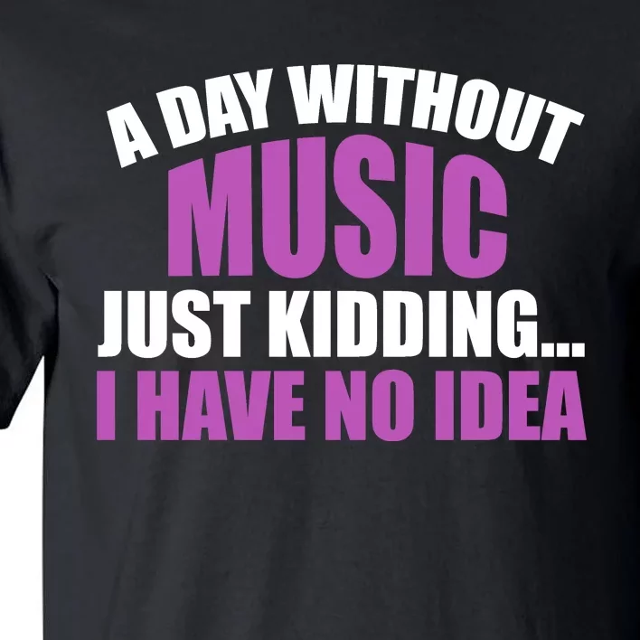 Funny Music Slogan Music Lover Funny Quotes Music Sayings Tall T-Shirt