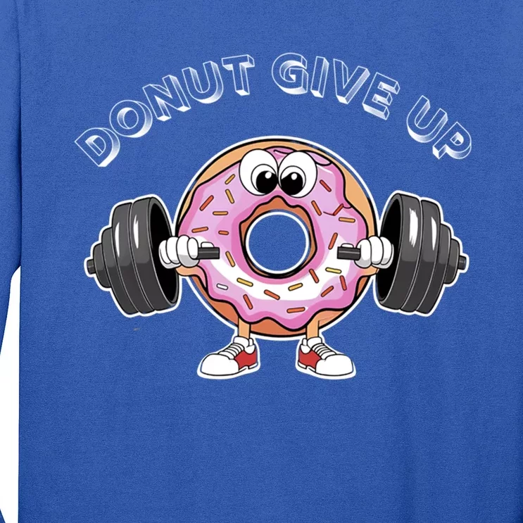 Funny Motivational Saying Donut Give Up For Gym Lifting Gift Long Sleeve Shirt