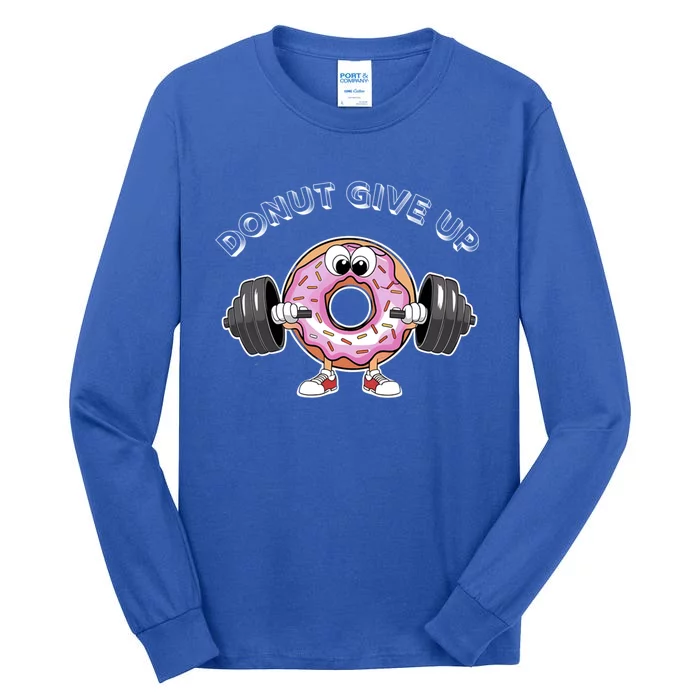 Funny Motivational Saying Donut Give Up For Gym Lifting Gift Tall Long Sleeve T-Shirt