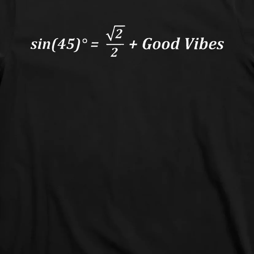 Funny Math Sin 45 Good Vibes Positive Geek Nerd Humor T-Shirt