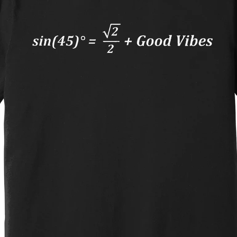 Funny Math Sin 45 Good Vibes Positive Geek Nerd Humor Premium T-Shirt