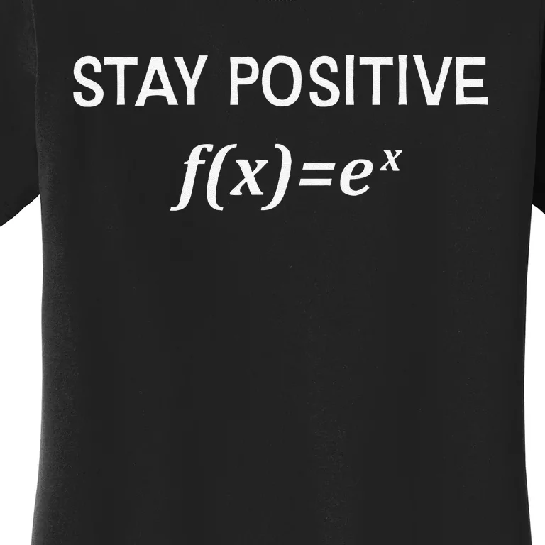 Funny Math Stay Positive Math Exponential Function Cute Math Women's T-Shirt