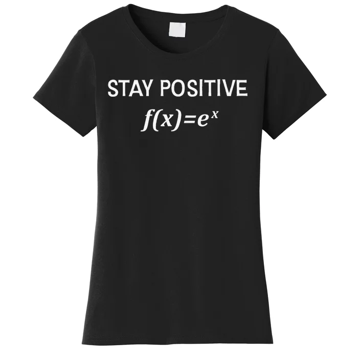 Funny Math Stay Positive Math Exponential Function Cute Math Women's T-Shirt