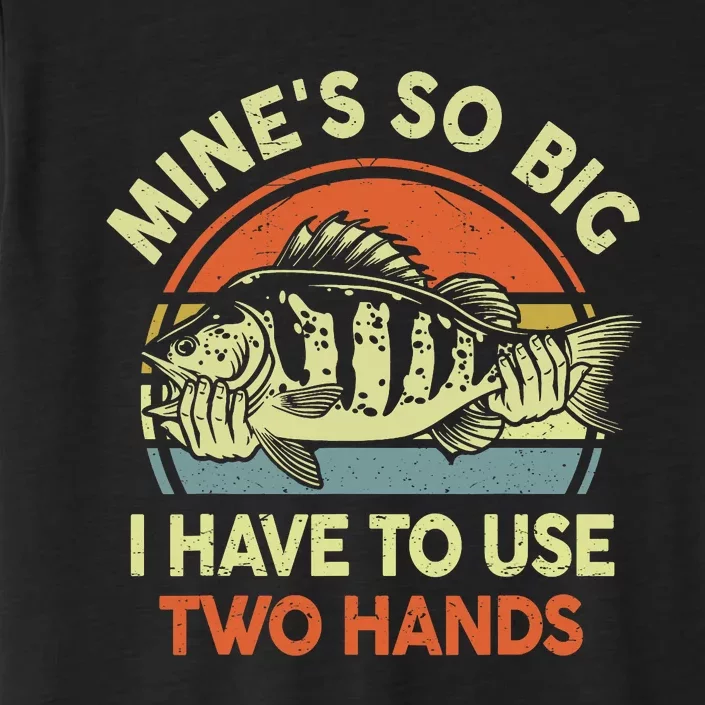 Funny MineS So Big I Have To Use Two Hands Bass Dad Fishing ChromaSoft Performance T-Shirt