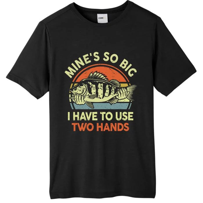 Funny MineS So Big I Have To Use Two Hands Bass Dad Fishing ChromaSoft Performance T-Shirt