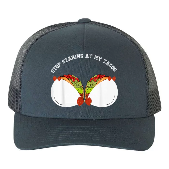 Funny Mexican Stop Staring At My Tacos Fiesta Cinco De Mayo Yupoong Adult 5-Panel Trucker Hat