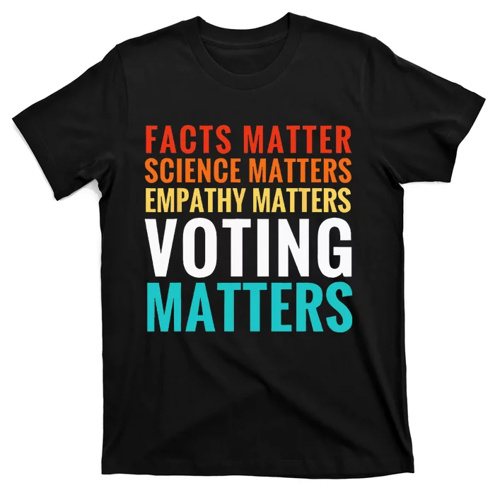 Facts Matter Science Matters Voting Matters Liberal Democrat T-Shirt