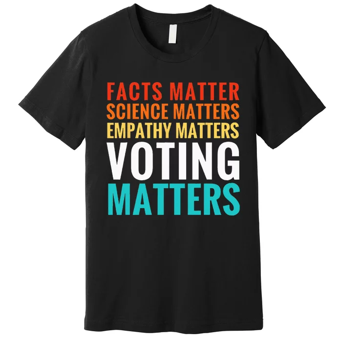 Facts Matter Science Matters Voting Matters Liberal Democrat Premium T-Shirt