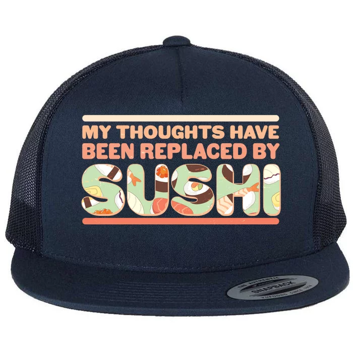 Funny My Thoughts Have Been Replaced By Sushi Flat Bill Trucker Hat