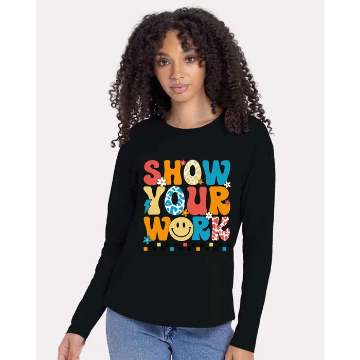 Funny Math Teacher Show Your Work Cute Test Day Teacher Womens Cotton Relaxed Long Sleeve T-Shirt