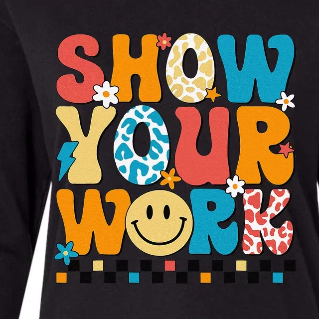 Funny Math Teacher Show Your Work Cute Test Day Teacher Womens Cotton Relaxed Long Sleeve T-Shirt