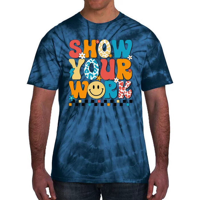 Funny Math Teacher Show Your Work Cute Test Day Teacher Tie-Dye T-Shirt