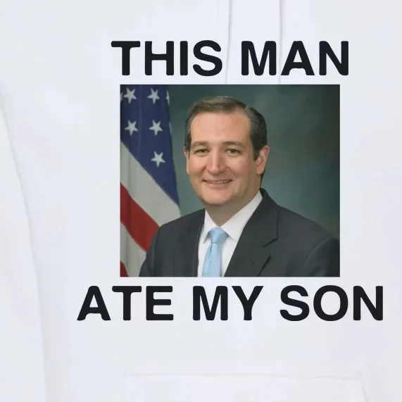 Funny Meme Ted Cruz This Man Ate My Son Parody Premium Hoodie