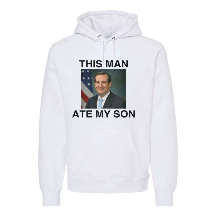 Funny Meme Ted Cruz This Man Ate My Son Parody Premium Hoodie