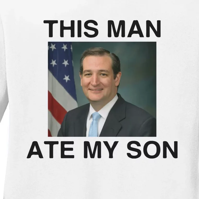 Funny Meme Ted Cruz This Man Ate My Son Parody Ladies Long Sleeve Shirt