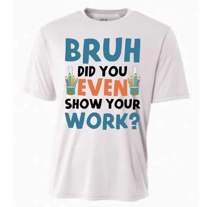 Funny Math Teacher Bruh Did You Even Show Your Work Cooling Performance Crew T-Shirt