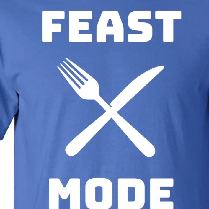 Feast Mode Thanksgiving Holiday Dinner Gift Tall T-Shirt