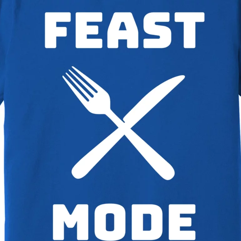 Feast Mode Thanksgiving Holiday Dinner Gift Premium T-Shirt