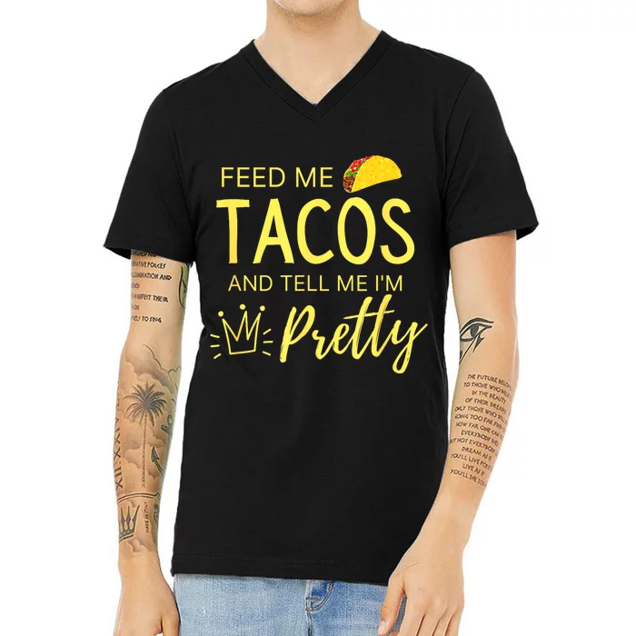 Feed Me Tacos And Tell Me IM Pretty Funny Cinco De Mayo Mexican Party V-Neck T-Shirt