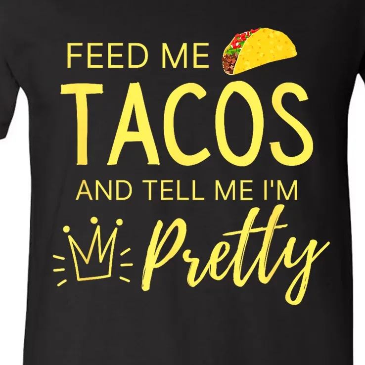 Feed Me Tacos And Tell Me IM Pretty Funny Cinco De Mayo Mexican Party V-Neck T-Shirt