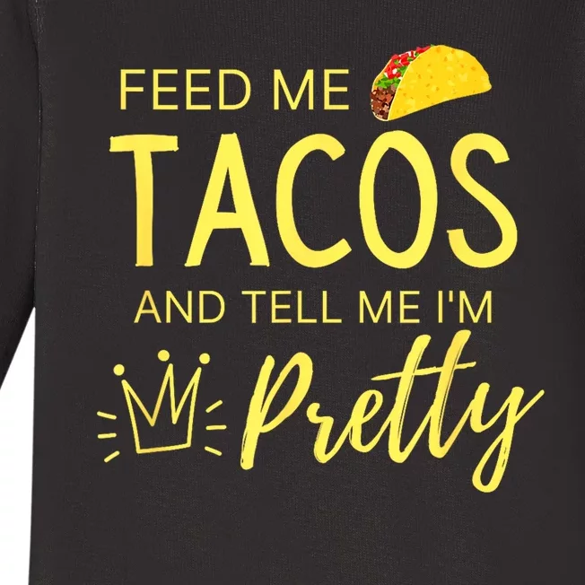 Feed Me Tacos And Tell Me IM Pretty Funny Cinco De Mayo Mexican Party Baby Long Sleeve Bodysuit