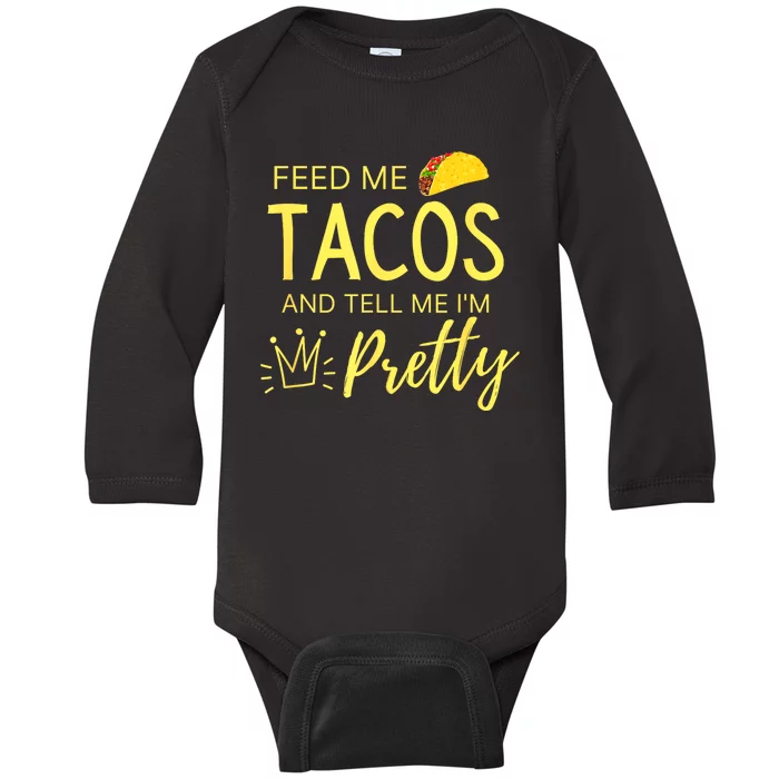 Feed Me Tacos And Tell Me IM Pretty Funny Cinco De Mayo Mexican Party Baby Long Sleeve Bodysuit