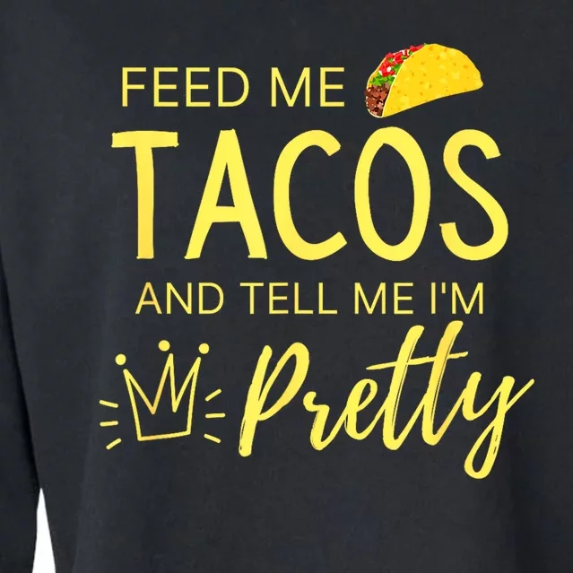 Feed Me Tacos And Tell Me IM Pretty Funny Cinco De Mayo Mexican Party Cropped Pullover Crew